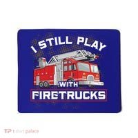 Firefighter Fire I Still Play With Firetrucks Funny Gift Mousepad thumb 0