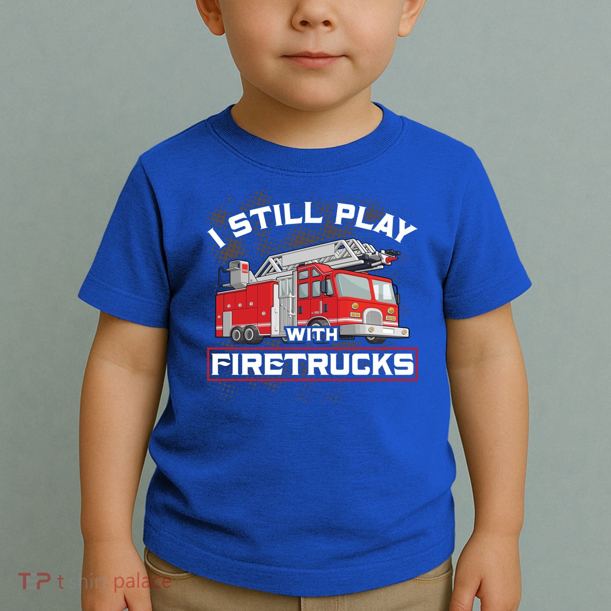 Firefighter Fire I Still Play With Firetrucks Funny Gift Toddler T-Shirt