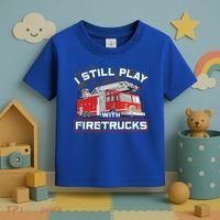 Firefighter Fire I Still Play With Firetrucks Funny Gift Toddler T-Shirt thumb 3