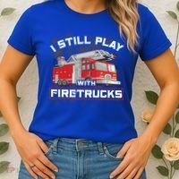 Firefighter Fire I Still Play With Firetrucks Funny Gift Women's T-Shirt thumb 2