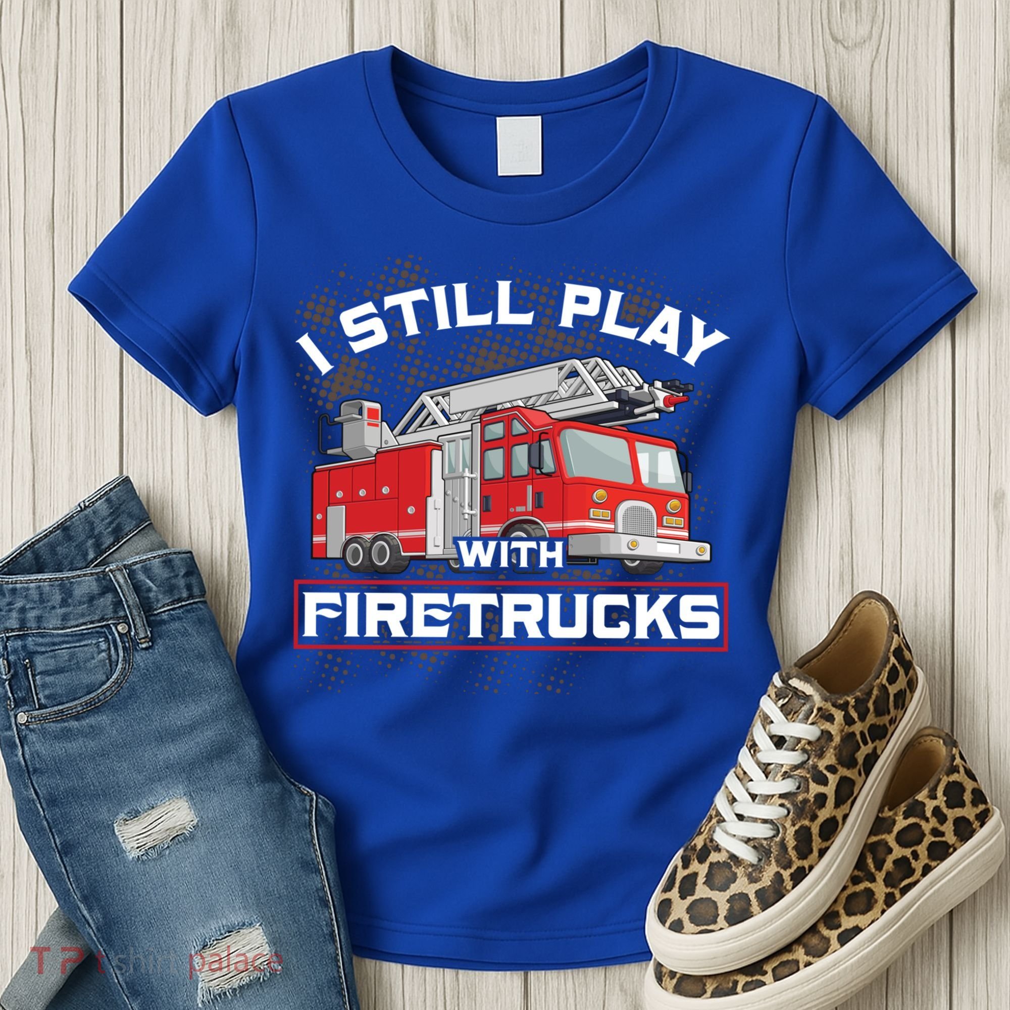 Firefighter Fire I Still Play With Firetrucks Funny Gift Women's T-Shirt
