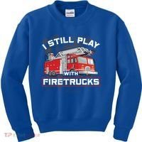 Firefighter Fire I Still Play With Firetrucks Funny Gift Kids Sweatshirt thumb 0