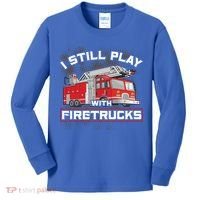 Firefighter Fire I Still Play With Firetrucks Funny Gift Kids Long Sleeve Shirt thumb 0