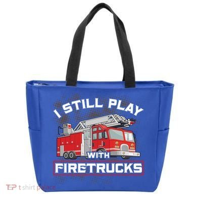 Firefighter Fire I Still Play With Firetrucks Funny Gift Tote Bag