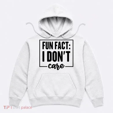 Fun Fact I Don't Care Hoodie
