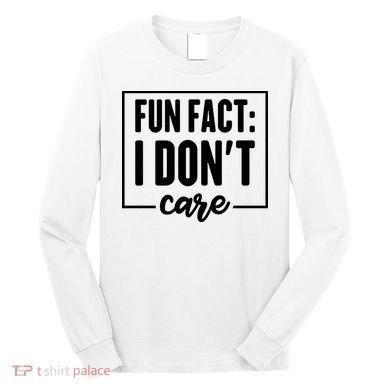 Fun Fact I Don't Care Long Sleeve Shirt