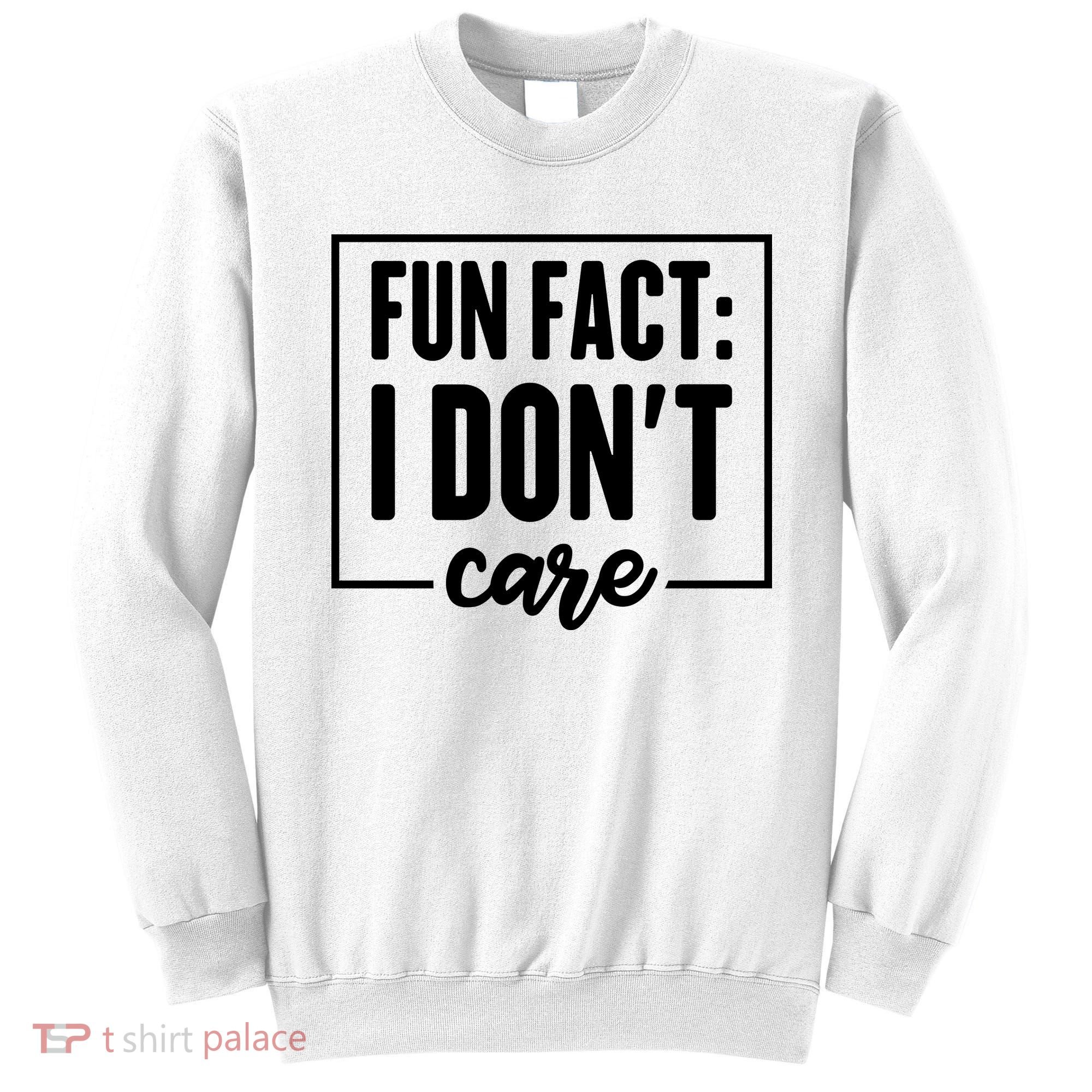 Fun Fact I Don't Care Sweatshirt