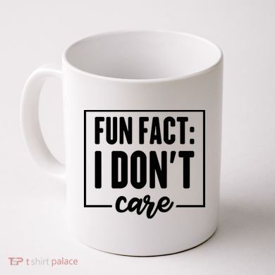 Fun Fact I Don't Care Coffee Mug