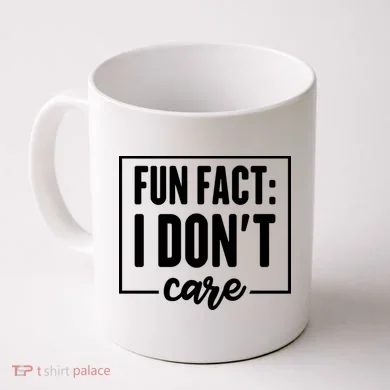 Fun Fact I Don't Care Coffee Mug