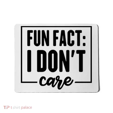 Fun Fact I Don't Care Mousepad