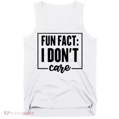 Fun Fact I Don't Care Tank Top