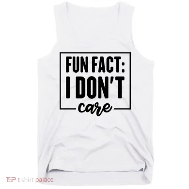 Fun Fact I Don't Care Tank Top
