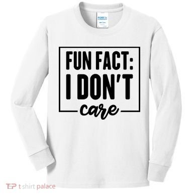 Fun Fact I Don't Care Kids Long Sleeve Shirt