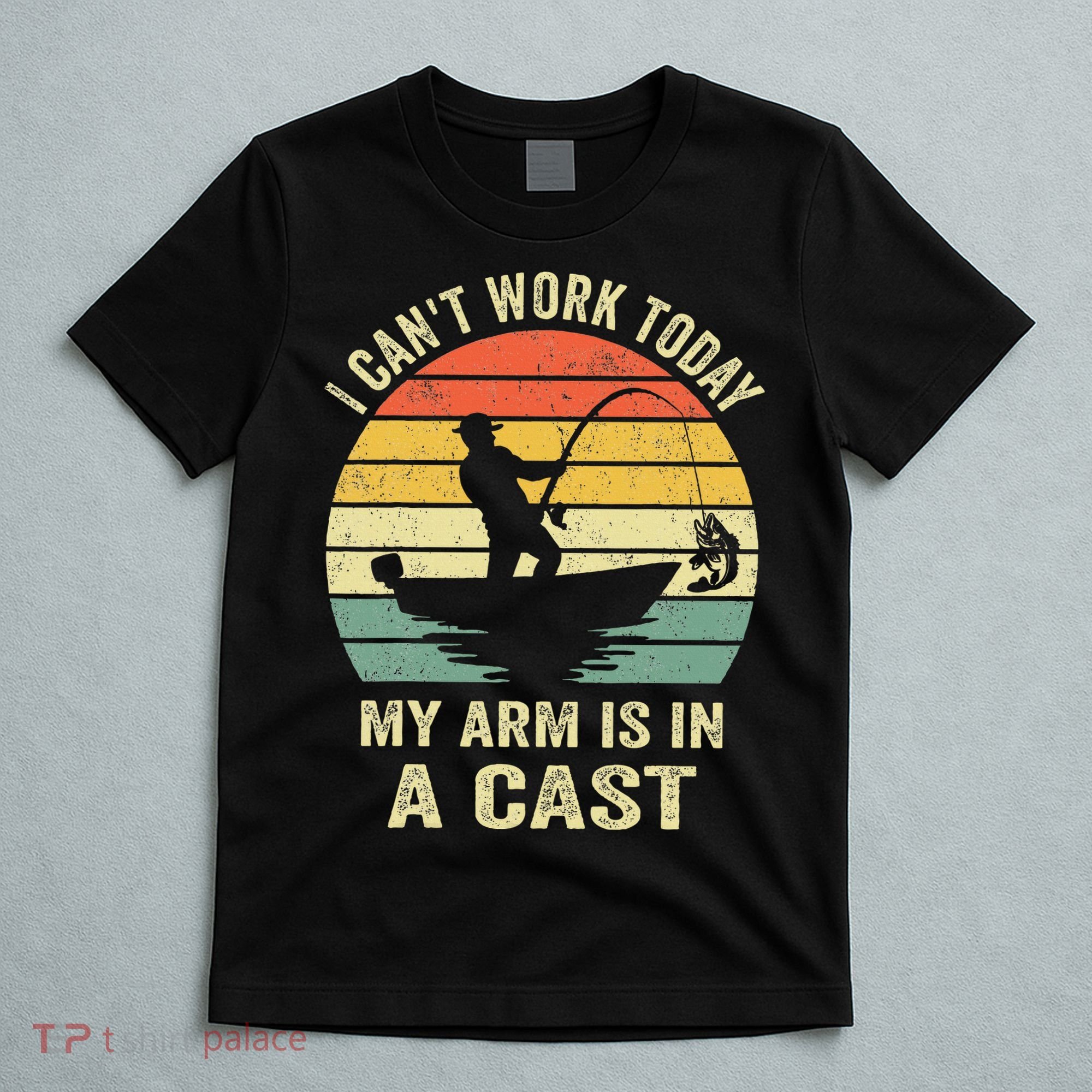 Funny Fisherman I Can't Work Today My Arm Is in a Cast T-Shirt