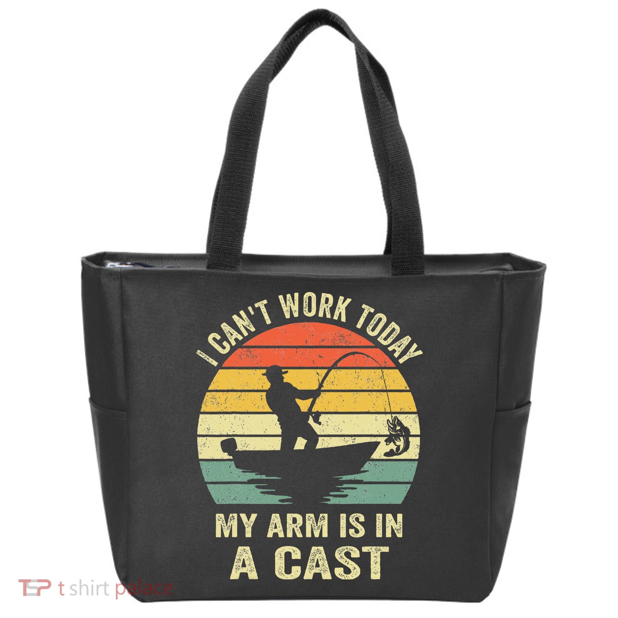 Funny Fisherman I Can't Work Today My Arm Is in a Cast Tote Bag