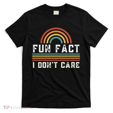 Fun Fact I DonT Care T-Shirt