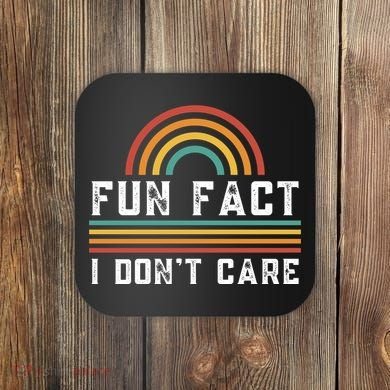 Fun Fact I DonT Care Coaster