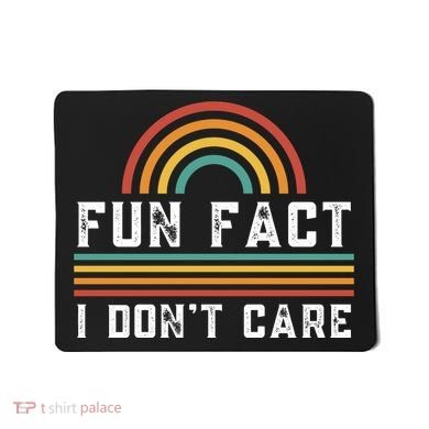 Fun Fact I DonT Care Mousepad