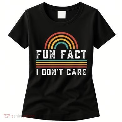 Fun Fact I DonT Care Women's T-Shirt