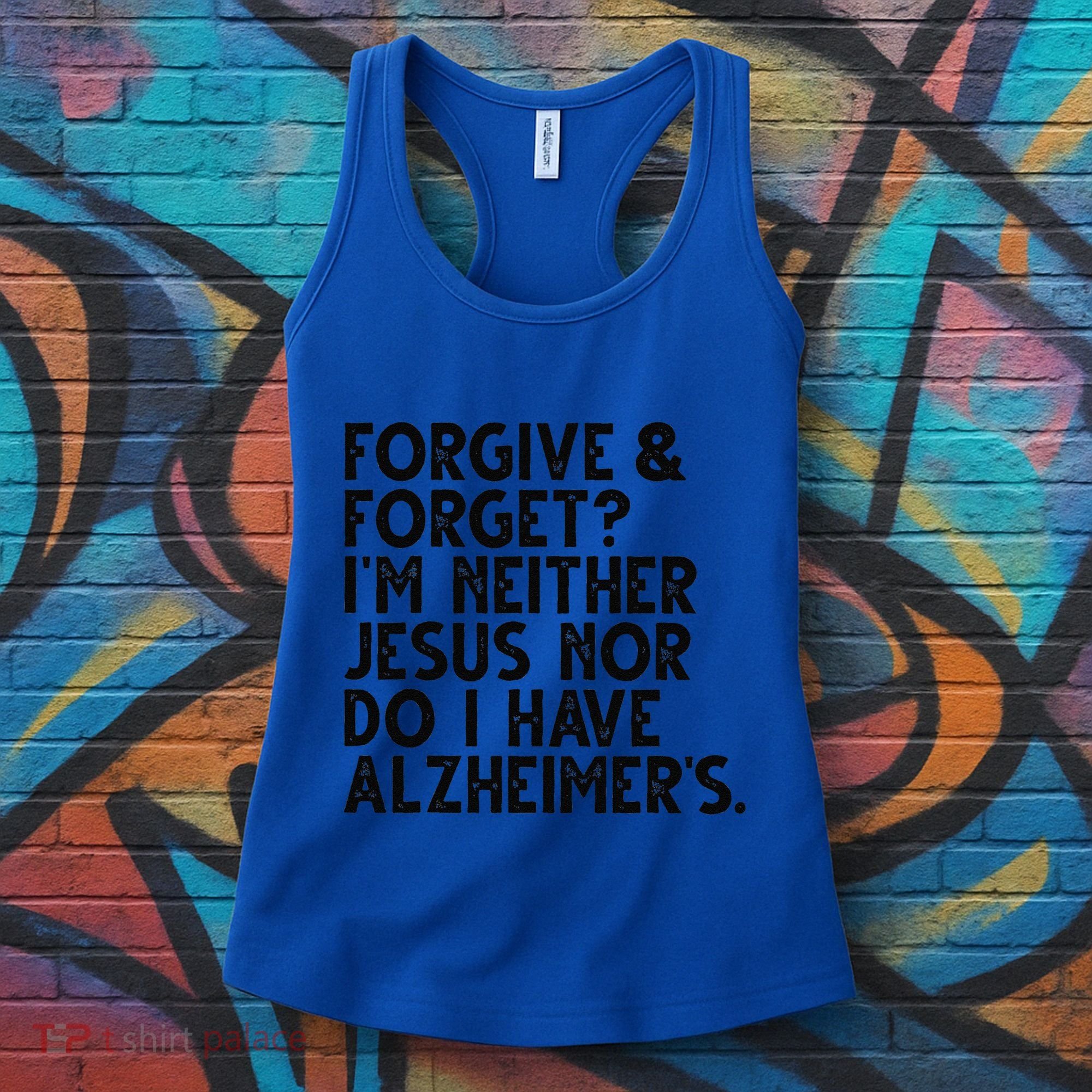 Forgive & Forget Im Neither Jesus Nor Do I Have Alzheimers Women's Tank Top