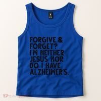 Forgive & Forget Im Neither Jesus Nor Do I Have Alzheimers Tank Top thumb 2