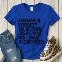 Forgive & Forget Im Neither Jesus Nor Do I Have Alzheimers Women's T-Shirt thumb 3