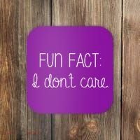 Fun Fact I Don't Care Funny Coaster thumb 0