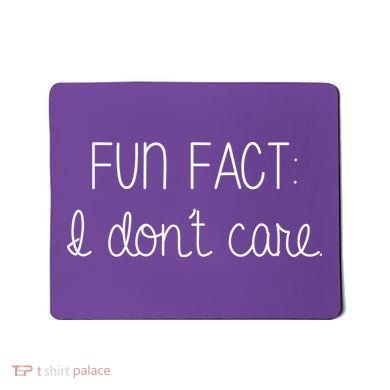 Fun Fact I Don't Care Funny Mousepad