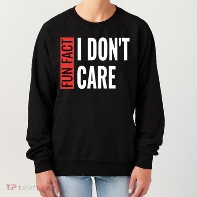 Fun Fact I Don't Care Sarcastic Saying Humorous Great Gift Women's Sweatshirt