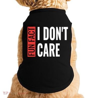 Fun Fact I Don't Care Sarcastic Saying Humorous Great Gift Doggie Tank