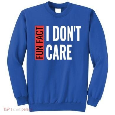 Fun Fact I Don't Care Sarcastic Saying Humorous Great Gift Sweatshirt