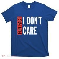 Fun Fact I Don't Care Sarcastic Saying Humorous Great Gift T-Shirt thumb 0