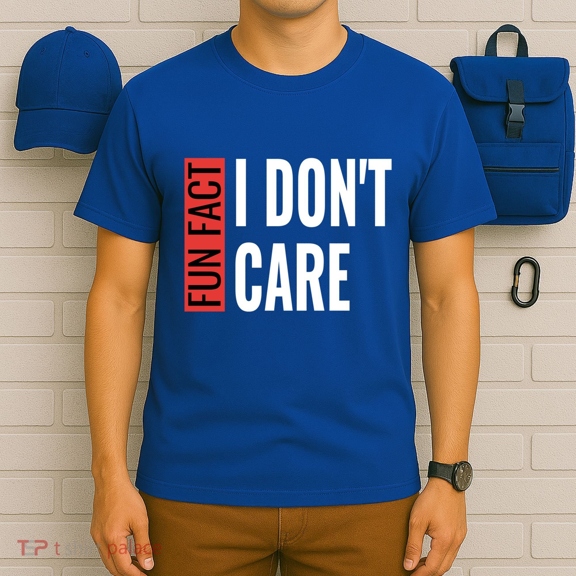 Fun Fact I Don't Care Sarcastic Saying Humorous Great Gift T-Shirt