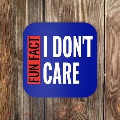Fun Fact I Don't Care Sarcastic Saying Humorous Great Gift Coaster
