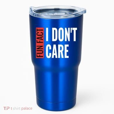 Fun Fact I Don't Care Sarcastic Saying Humorous Great Gift Tumbler