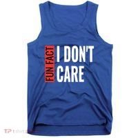 Fun Fact I Don't Care Sarcastic Saying Humorous Great Gift Tank Top thumb 0
