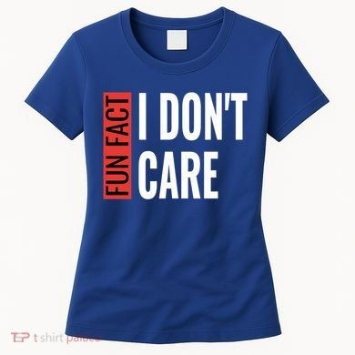 Fun Fact I Don't Care Sarcastic Saying Humorous Great Gift Women's T-Shirt