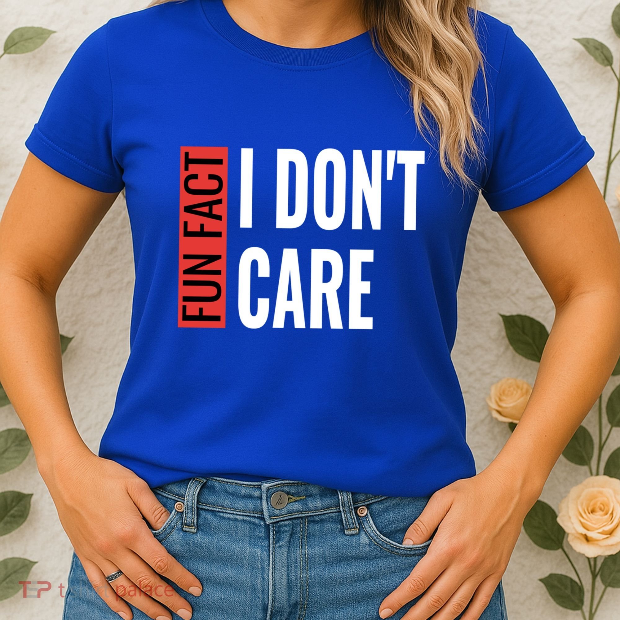 Fun Fact I Don't Care Sarcastic Saying Humorous Great Gift Women's T-Shirt