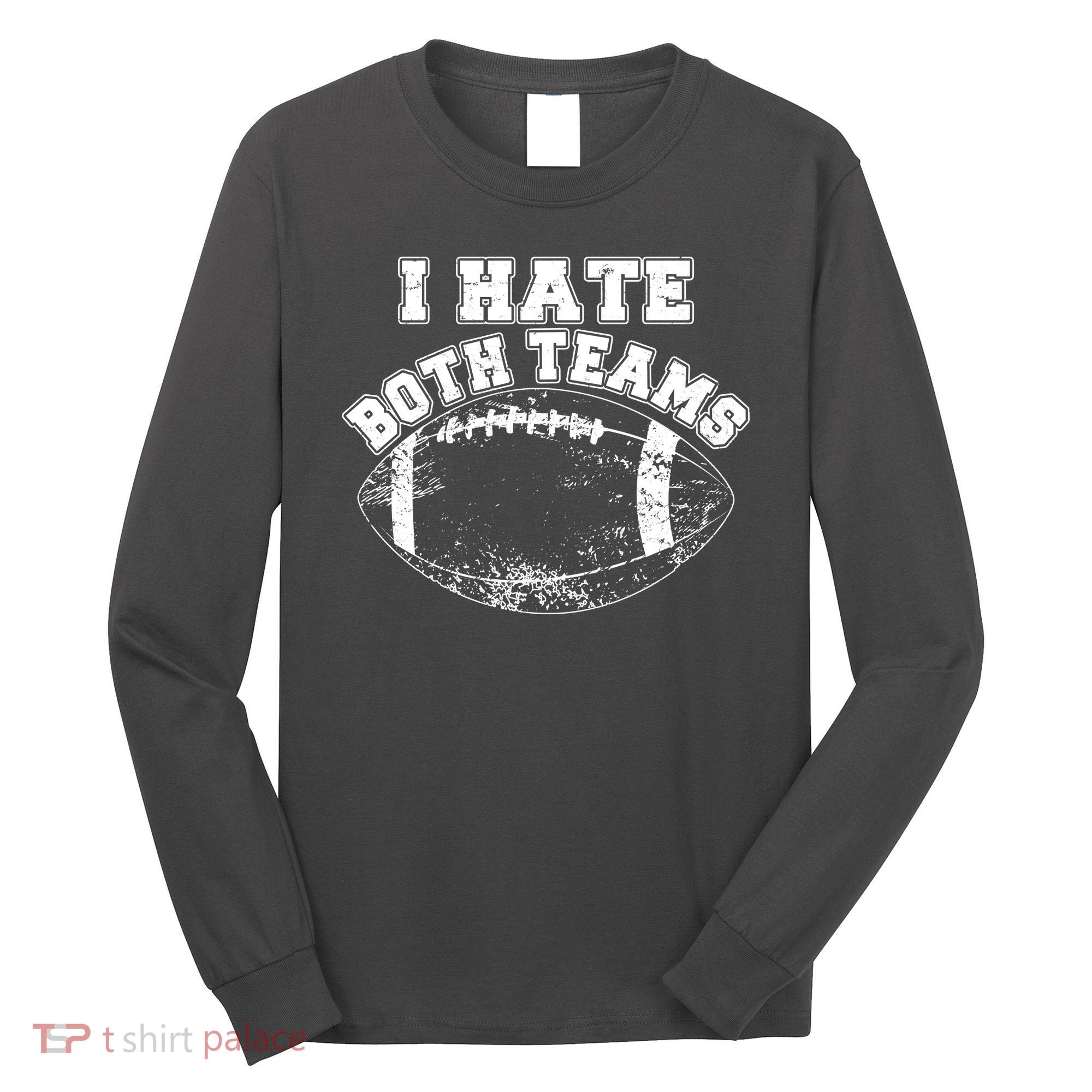 Funny Football I Hate Both Teams Long Sleeve Shirt