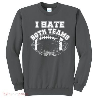 Funny Football I Hate Both Teams Sweatshirt