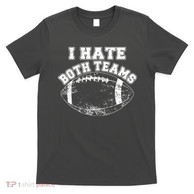 Funny Football I Hate Both Teams T-Shirt