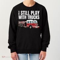 Funny Firefighter I Still Play With Fire Trucks Women's Sweatshirt thumb 0