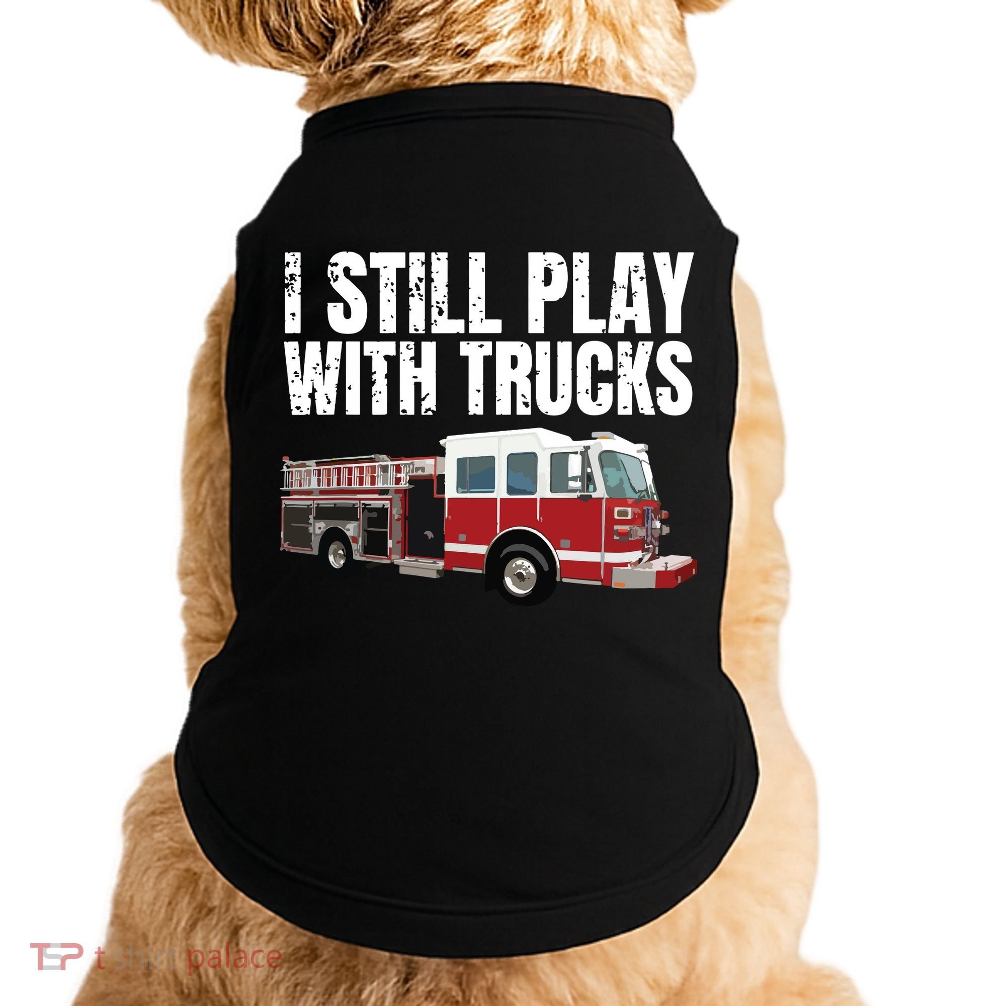 Funny Firefighter I Still Play With Fire Trucks Doggie Tank