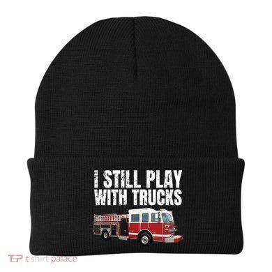 Funny Firefighter I Still Play With Fire Trucks Beanie
