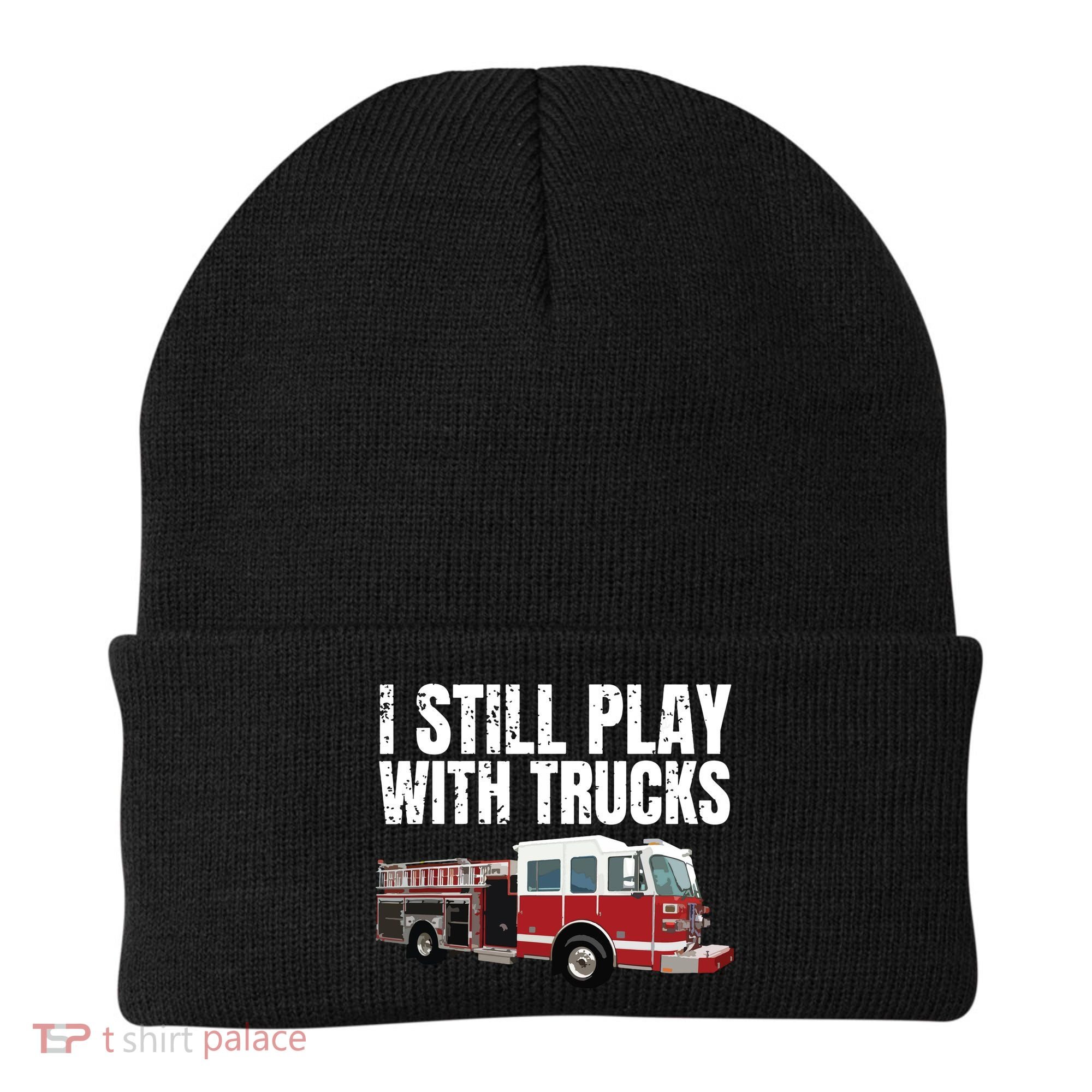 Funny Firefighter I Still Play With Fire Trucks Beanie