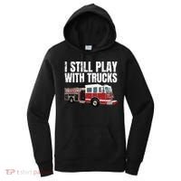 Funny Firefighter I Still Play With Fire Trucks Women's Hoodie thumb 0