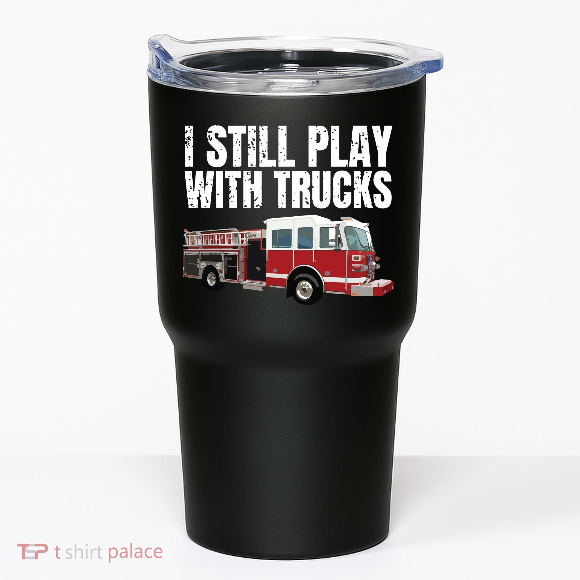Funny Firefighter I Still Play With Fire Trucks Tumbler