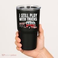 Funny Firefighter I Still Play With Fire Trucks Tumbler thumb 2
