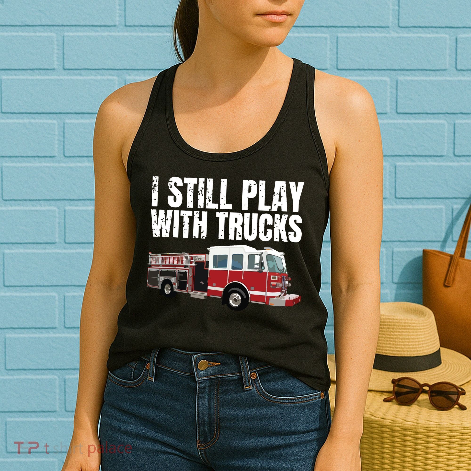 Funny Firefighter I Still Play With Fire Trucks Women's Tank Top