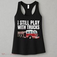 Funny Firefighter I Still Play With Fire Trucks Women's Tank Top thumb 3
